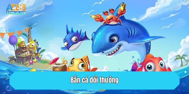 AZ888 – Link truy cập nhà cái AZ888 không bị chặn T8/2025 26 Bắn cá đổi thưởng