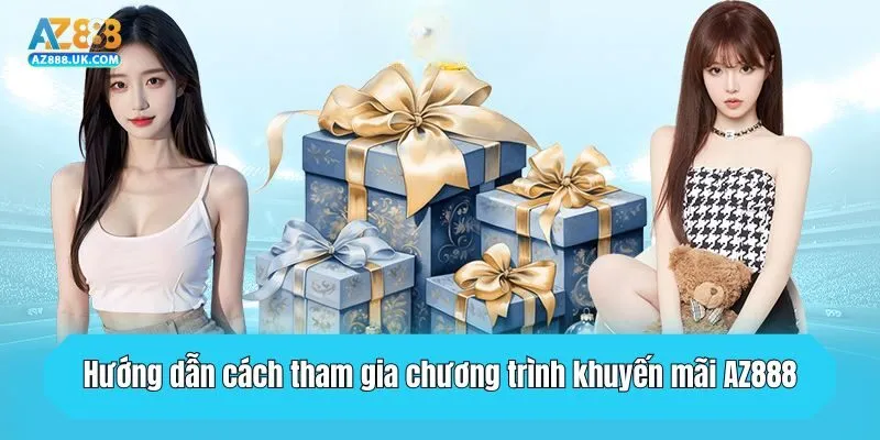Khuyến Mãi AZ888 - Khám Phá Kho Ưu Đãi Cực Khủng Hiện Tại 3 Hướng dẫn cách tham gia chương trình khuyến mãi AZ888